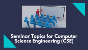 51 Latest Seminar Topics For Computer Science Engineering (CSE)