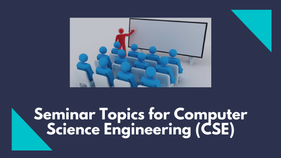 Seminar Topics for Computer Science Engineering (CSE)